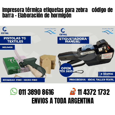 Impresora térmica etiquetas para zebra  código de barra - Elaboración de hormigón